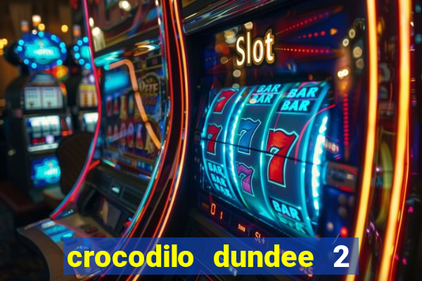 crocodilo dundee 2 filme completo dublado